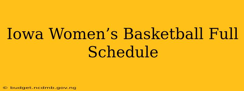 Iowa Women’s Basketball Full Schedule