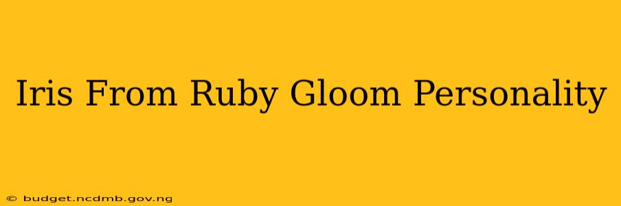 Iris From Ruby Gloom Personality