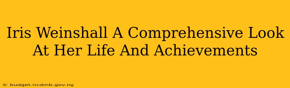 Iris Weinshall A Comprehensive Look At Her Life And Achievements