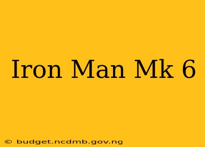 Iron Man Mk 6