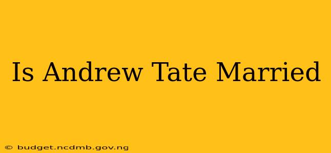 Is Andrew Tate Married