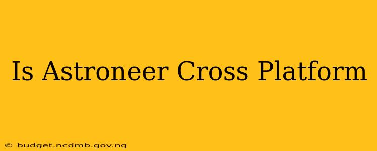 Is Astroneer Cross Platform