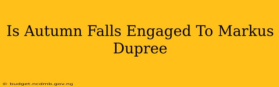 Is Autumn Falls Engaged To Markus Dupree