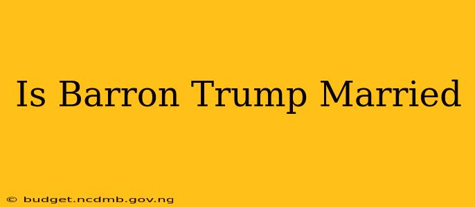 Is Barron Trump Married