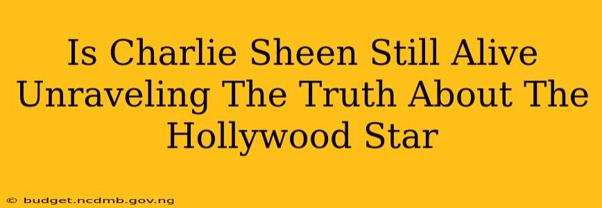 Is Charlie Sheen Still Alive Unraveling The Truth About The Hollywood Star