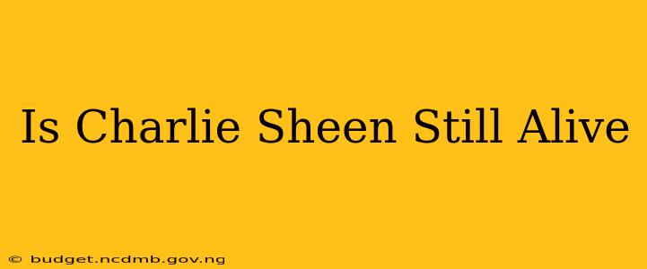 Is Charlie Sheen Still Alive