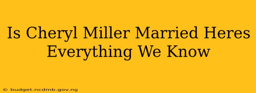 Is Cheryl Miller Married Heres Everything We Know