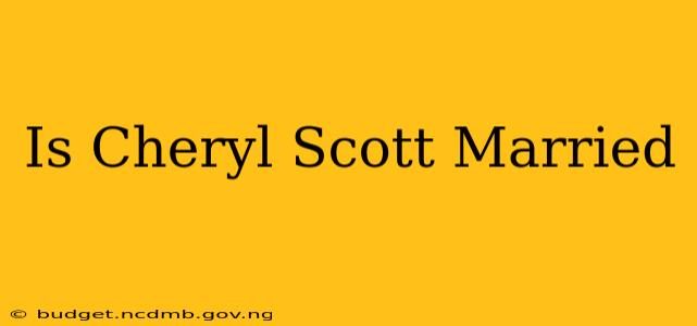 Is Cheryl Scott Married