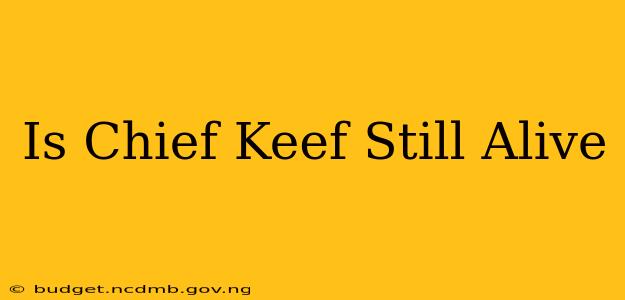 Is Chief Keef Still Alive