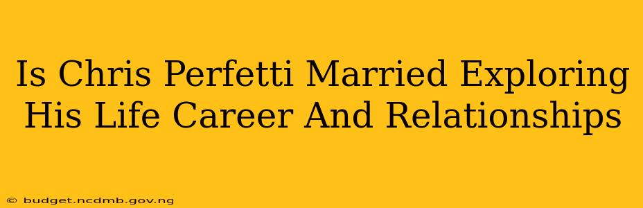 Is Chris Perfetti Married Exploring His Life Career And Relationships