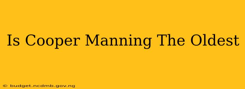 Is Cooper Manning The Oldest