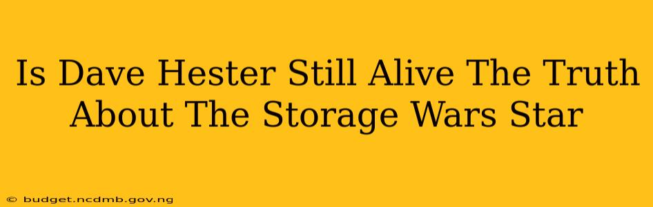 Is Dave Hester Still Alive The Truth About The Storage Wars Star