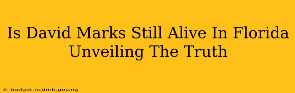 Is David Marks Still Alive In Florida Unveiling The Truth