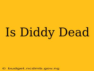 Is Diddy Dead