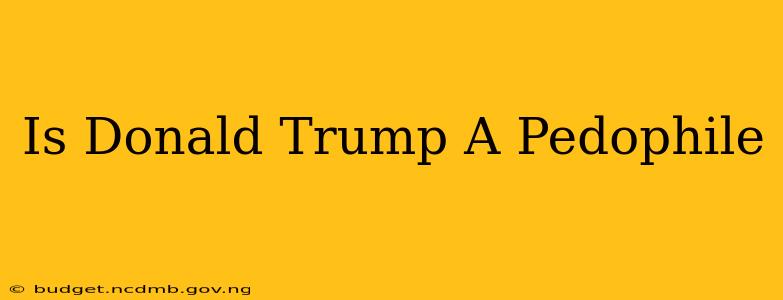 Is Donald Trump A Pedophile