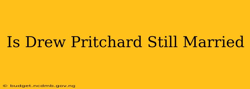 Is Drew Pritchard Still Married