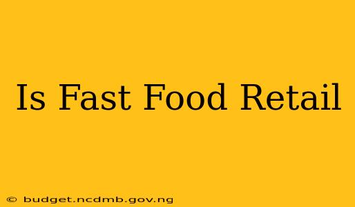 Is Fast Food Retail