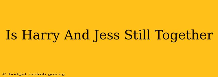 Is Harry And Jess Still Together