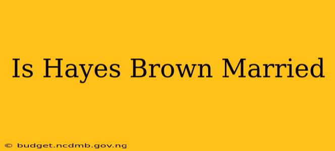 Is Hayes Brown Married