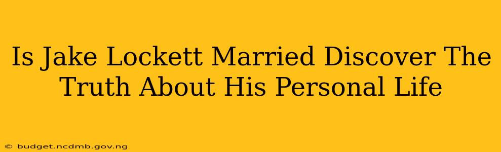 Is Jake Lockett Married Discover The Truth About His Personal Life