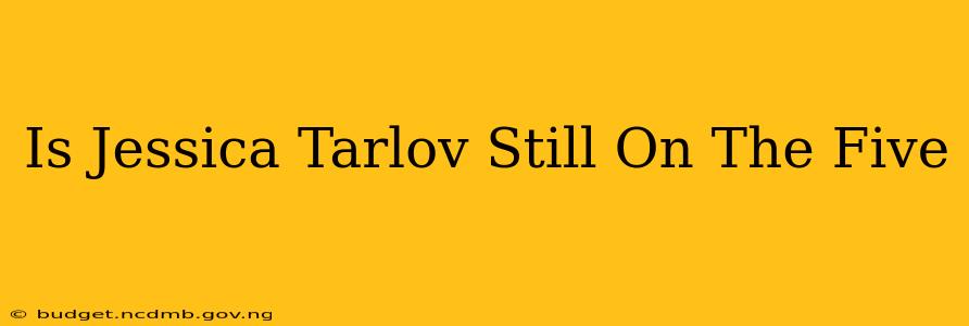 Is Jessica Tarlov Still On The Five