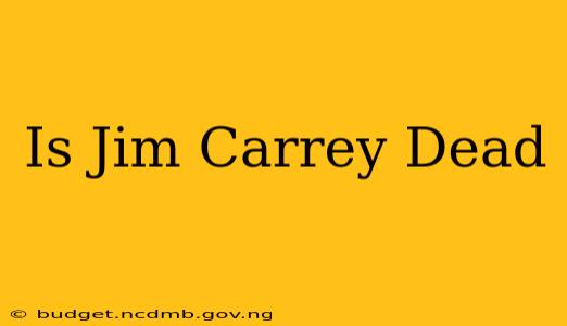 Is Jim Carrey Dead