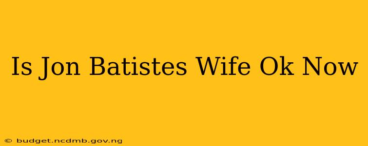 Is Jon Batistes Wife Ok Now