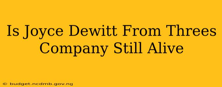 Is Joyce Dewitt From Threes Company Still Alive