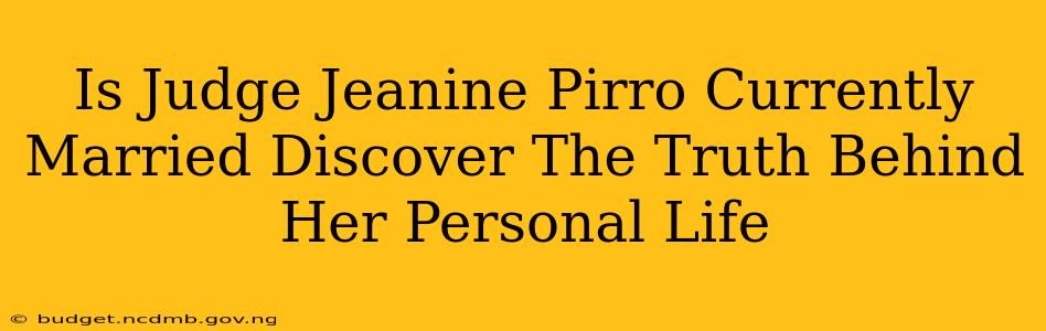 Is Judge Jeanine Pirro Currently Married Discover The Truth Behind Her Personal Life
