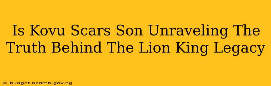 Is Kovu Scars Son Unraveling The Truth Behind The Lion King Legacy
