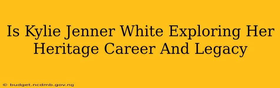 Is Kylie Jenner White Exploring Her Heritage Career And Legacy