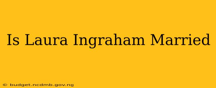 Is Laura Ingraham Married