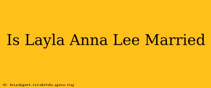Is Layla Anna Lee Married