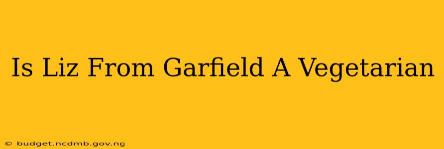 Is Liz From Garfield A Vegetarian
