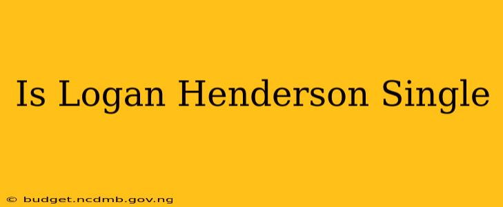 Is Logan Henderson Single