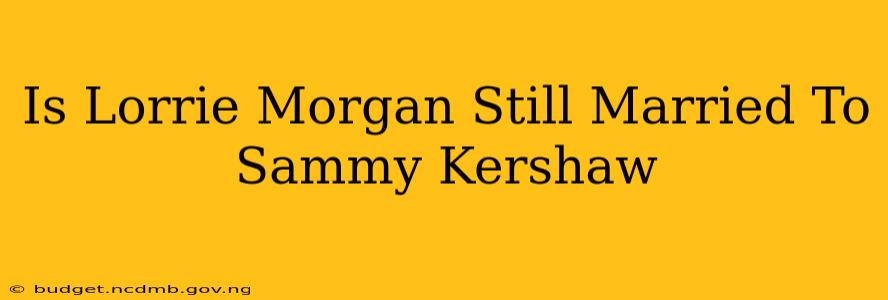 Is Lorrie Morgan Still Married To Sammy Kershaw