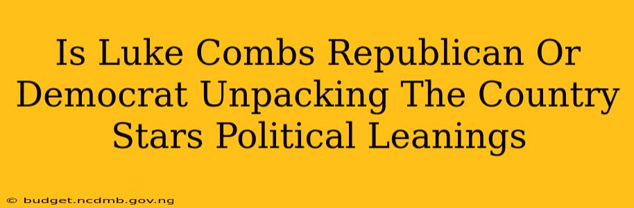 Is Luke Combs Republican Or Democrat Unpacking The Country Stars Political Leanings