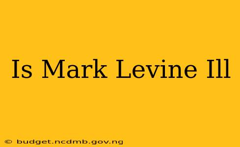 Is Mark Levine Ill