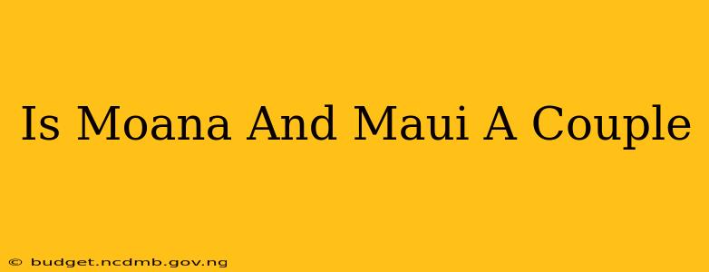 Is Moana And Maui A Couple
