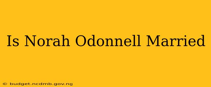 Is Norah Odonnell Married