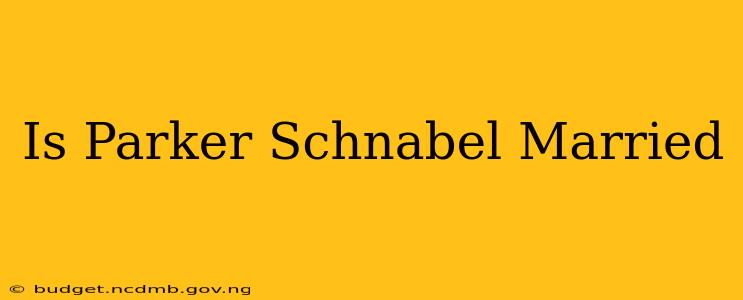 Is Parker Schnabel Married