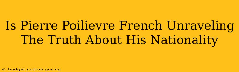 Is Pierre Poilievre French Unraveling The Truth About His Nationality