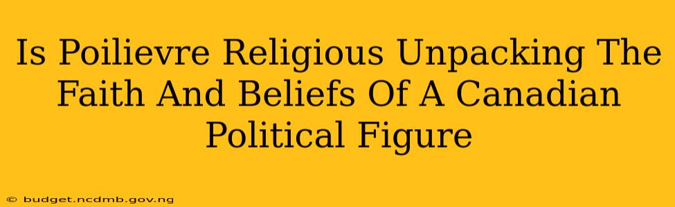 Is Poilievre Religious Unpacking The Faith And Beliefs Of A Canadian Political Figure