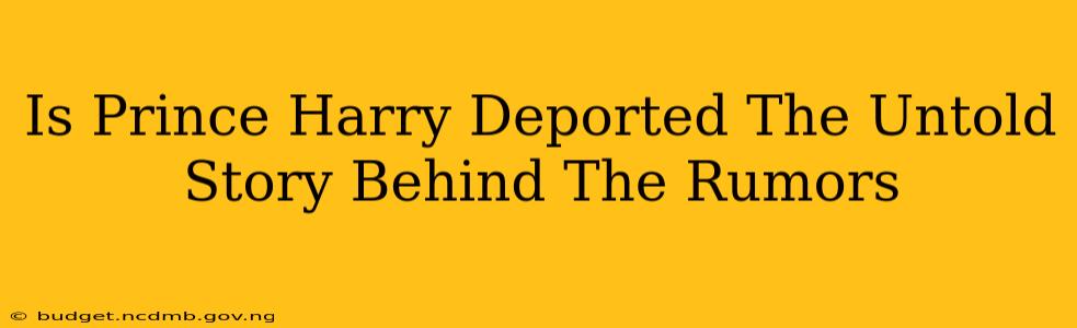 Is Prince Harry Deported The Untold Story Behind The Rumors