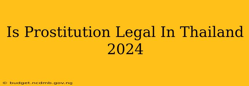 Is Prostitution Legal In Thailand 2024