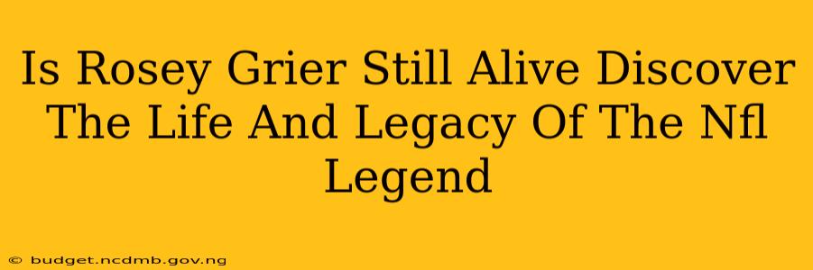Is Rosey Grier Still Alive Discover The Life And Legacy Of The Nfl Legend