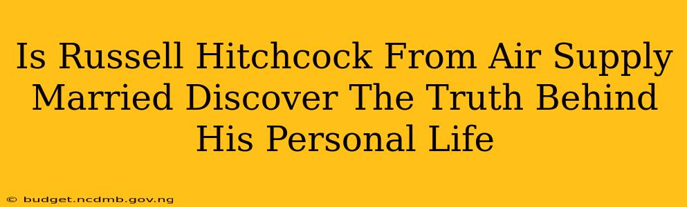 Is Russell Hitchcock From Air Supply Married Discover The Truth Behind His Personal Life