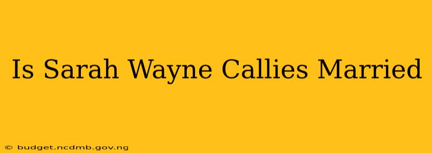 Is Sarah Wayne Callies Married