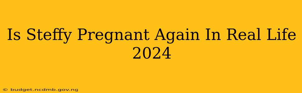 Is Steffy Pregnant Again In Real Life 2024