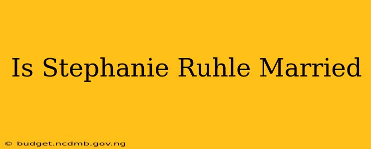 Is Stephanie Ruhle Married